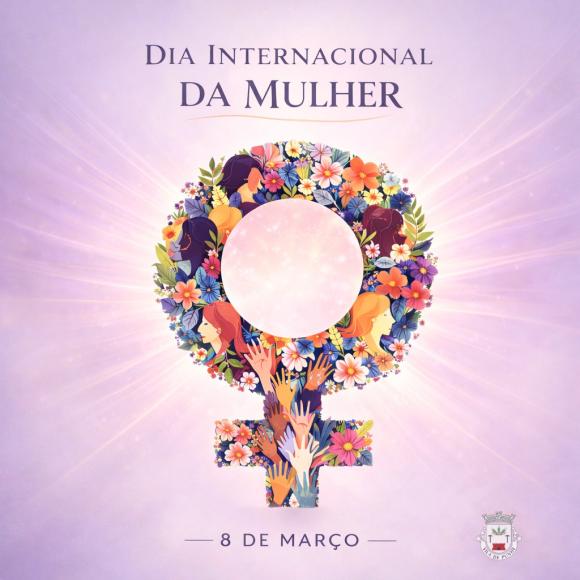 Dia Internacional da Mulher | 8 de Mar&ccedil;o